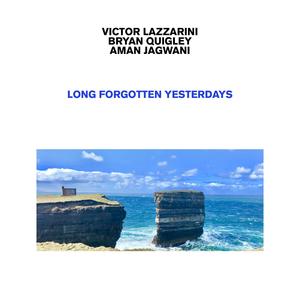 Long Forgotten Yesterdays (feat. Bryan Quigley & Aman Jagwani)