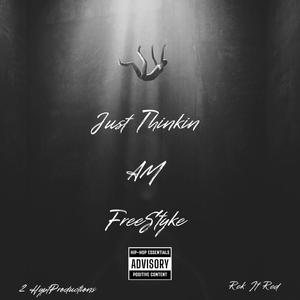 Just Thinkin (AM FreeStyle) [Explicit]