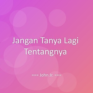 Jangan Tanya Lagi Tentangnya