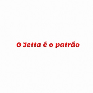 O Jetta é o patrão (Explicit)
