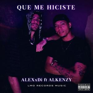 Que me hiciste (feat. Alkenzy & ALEXxDI) (Explicit)