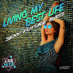 Living My Best Life: Sexy Future Bass