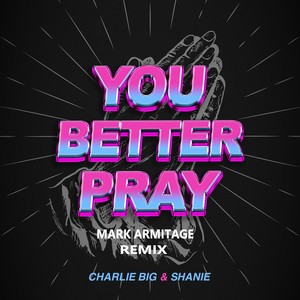 You Better Pray (Mark Armitage Remix)
