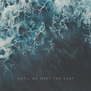 Until We Meet the Dust