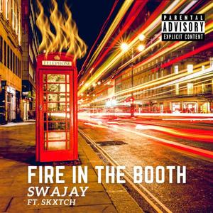 Fire In The Booth (feat. Skxtch) [Explicit]