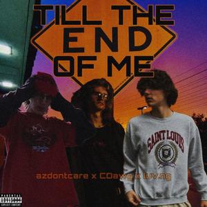 the end of me (feat. CDawg & luv.ng) (Explicit)