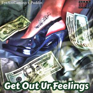 Get Out Your Feeling's (feat. Puddin) [Explicit]