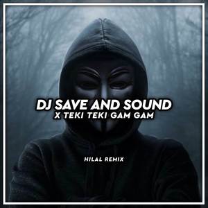 DJ SAVE AND SOUND X TEKI TEKI GAM GAM