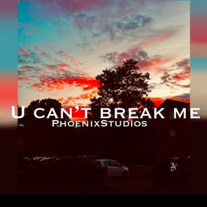 U CAN'T BREAK ME