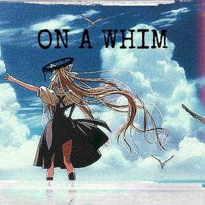 On a whim