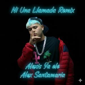Ni una llamada (feat. Alex Santamaria) (Remix)