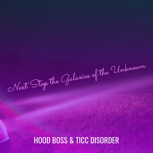 Next Stop the Galaxies of the Unknown (Explicit)