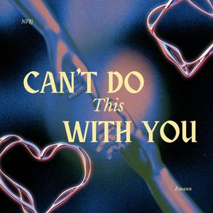 Can't Do This With You (feat. Emann) (Explicit)