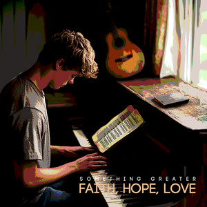 Something Greater (Faith, Hope, Love)