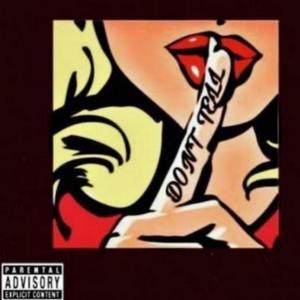 DONT TELL (feat. GrimyG Ant) (Explicit)