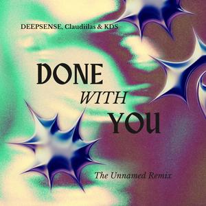 DEEPSENSE, Claudiilas & KDS - Done With You (The Unnamed Remix) [Explicit]