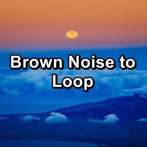 Brown Noise to Loop