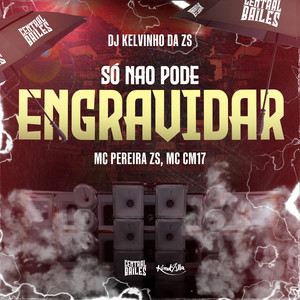 Só Não Pode Engravidar (Explicit)