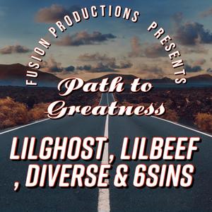 PATH TO GREATNESS (feat. LILBEEF, 6SINS, LILGHOST & DIVERSE) [Explicit]