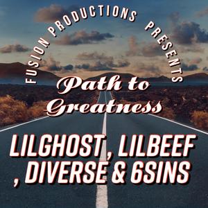 PATH TO GREATNESS (feat. LILBEEF, 6SINS, LILGHOST & DIVERSE) (Explicit)