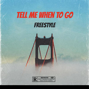 Tell Me When To Go (Freestyle) [Explicit]