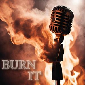 Burn It (Explicit)