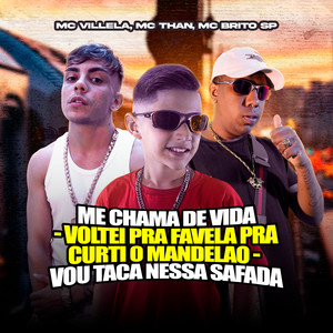 Me Chama de Vida / Voltei pra Favela pra Curti o Mandelao / Vou Taca Nessa Safada (Explicit)