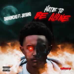 Hate to be alone (feat. Jayiano) (Explicit)