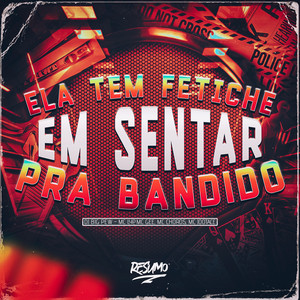 Ela Tem Fetiche em Sentar pra Bandido (Explicit)