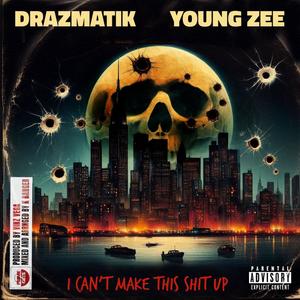 i can't make this **** up (feat. Drazmatik & Young Zee) (Explicit)