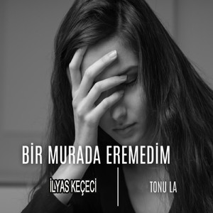 Bir Murada Eremedim (La Tonu)