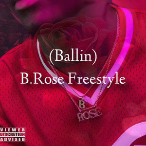 B.Rose Freestlye (Ballin) [Explicit]