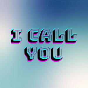 I Call You