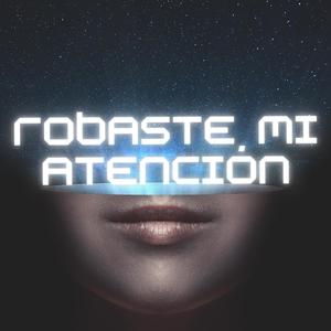 Robaste Mi Atención