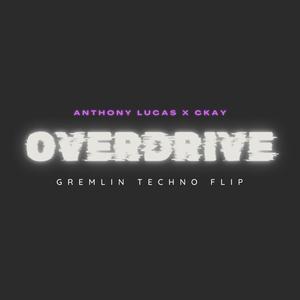 overdrive (Gremlin Techno Flip) (CKAY Remix)