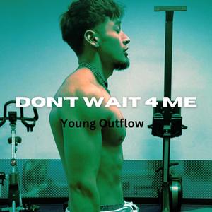 Dont Wait 4 Me (Explicit)