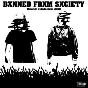 Bxnned Frxm Sxciety (feat. AwfulEskimo3800) [Explicit]