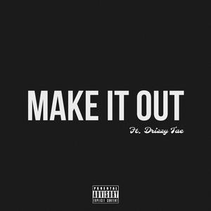 MAKE IT OUT II (feat. Drizzy Tae) [Explicit]