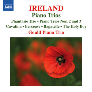 IRELAND, J.: Piano Trios / Cavatina / Berceuse / Bagatelle / The Holy Boy (Gould Piano Trio)