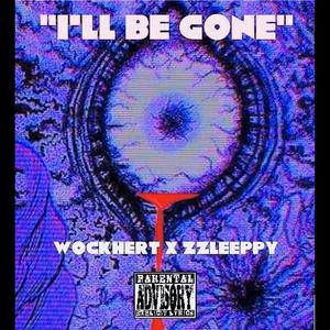 I'll Be Gone (feat. Wockhert & zzleeppy) [Explicit]