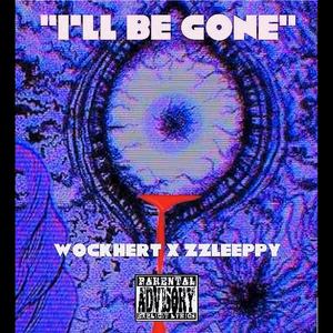 I'll Be Gone (feat. Wockhert & zzleeppy) (Explicit)