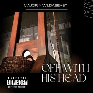 Off With His Head (feat. Wildabeast) [Explicit]