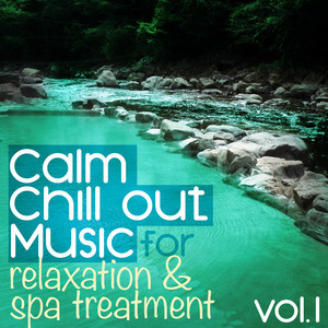 Calm Chill Out Music for Relaxation and Spa Treatment, Vol. 1