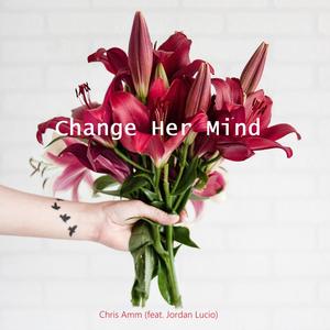 Change Her Mind (feat. Jordan Lucio)