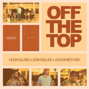 Off the Top(feat. Hugh Glass & Doughboy Dev) (Explicit)