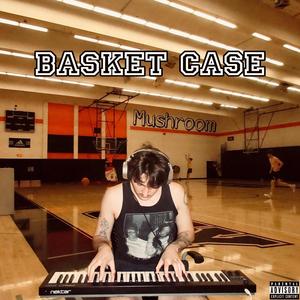 Basket Case (Explicit)