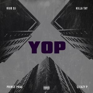 YOP(feat. Killa Tay, Prince Phae & Sleazy P) (Explicit)