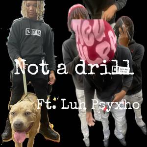 Not A Drill (feat. Luh Psyxho) [Explicit]