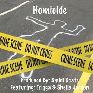 Homicide (feat. Trigga G & Sheila Jordon) (Explicit)