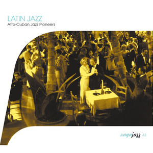 Saga Jazz: Latin Jazz (Afro-Cuban Jazz Pioneers)